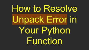 How to Resolve Unpack Error in Your Python Function