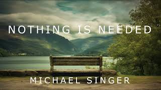 Michael Singer  All that is Needed is Nothing