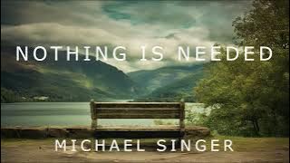 Michael Singer - All that is Needed is Nothing