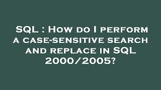 SQL : How do I perform a case-sensitive search and replace in SQL 2000/2005?