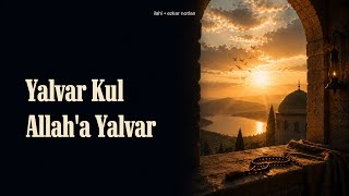 Yalvar Kul Allaha Yalvar Yunus Emre İlahisi