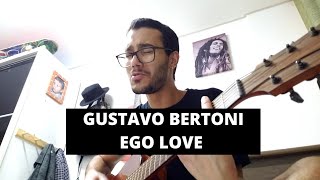 Gustavo Bertoni - Ego Love (tradução) 