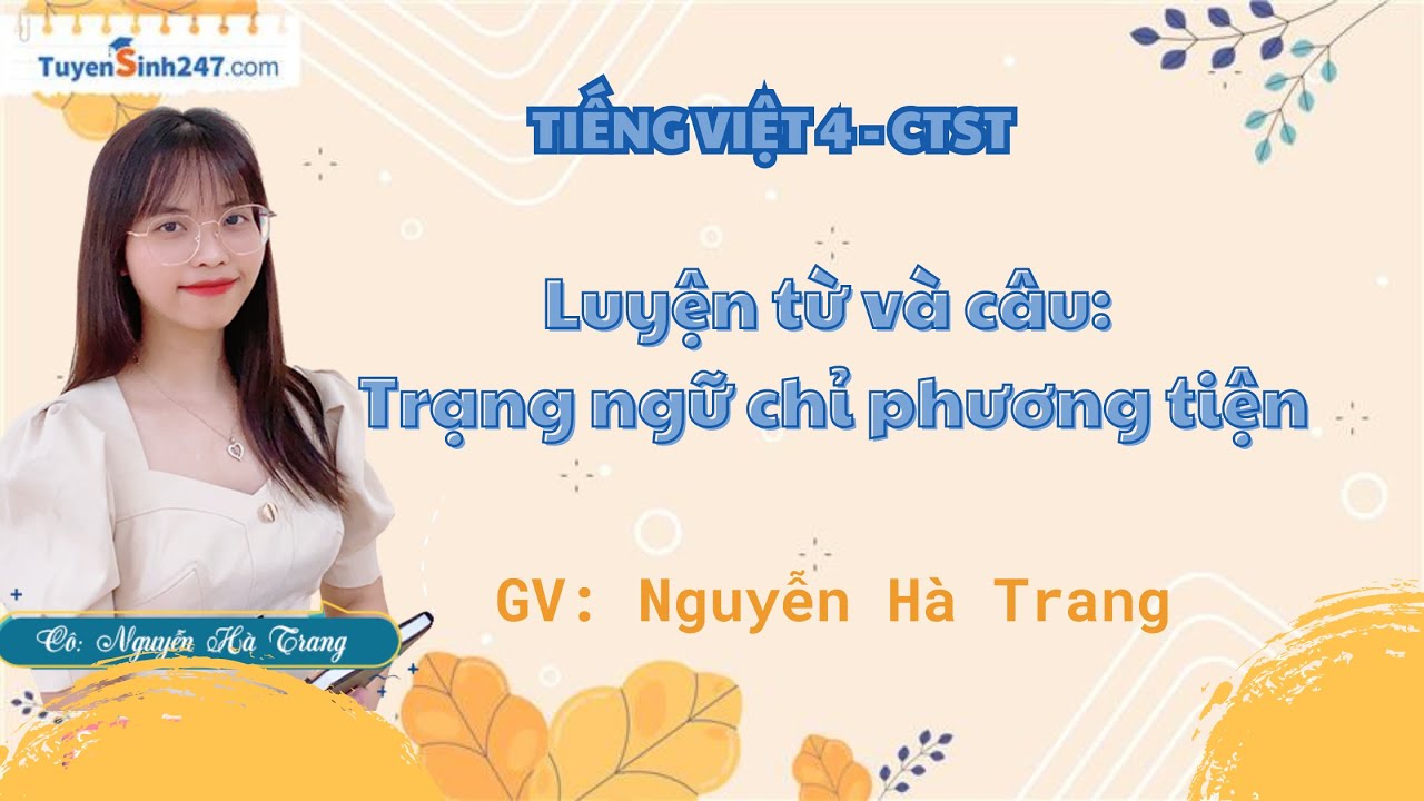 Luyện từ và câu: Trạng ngữ chỉ phương tiện  | Tiếng Việt 4 - CTST | GV: Hà Trang