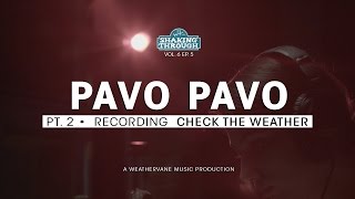 Pavo Pavo - Pt. 2, Recording Check the Weather | Shaking Through
