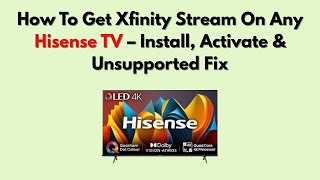 How To Get Xfinity Stream On Any Hisense TV – Install, Activate & Unsupported Fix Net Worth
