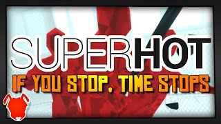 IF YOU STOP, TIME STOPS! / SuperHot Game!