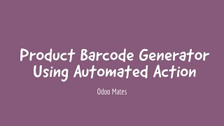 Generate Barcode For Products Using Automated Action In Odoo