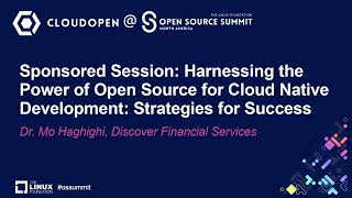 Sponsored Session: Harnessing the Power of Open Source for Cloud Native Developm...- Dr. Mo Haghighi