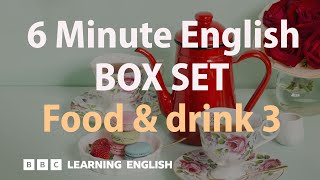BOX SET: 6 Minute English - 'Food and Drink 3' English mega-class! 30 minutes of new vocabulary!