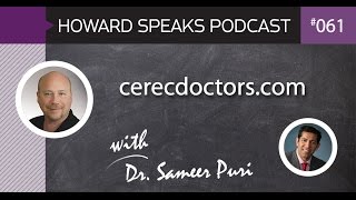 CerecDoctors.com with Dr. Sameer Puri : Howard Speaks Podcast #61
