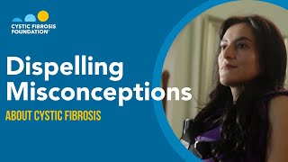 CF Foundation | Dispelling Misconceptions About Cystic Fibrosis