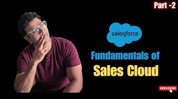Fundamentals of Sales Cloud - Part 2 || Salesforce developer interview questions #salesforce