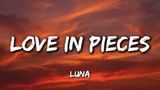 Luna - Love in Pieces (Lyrics) | Broken Love Song That Hits Different