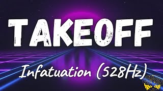 Takeoff - Infatuation (528Hz)