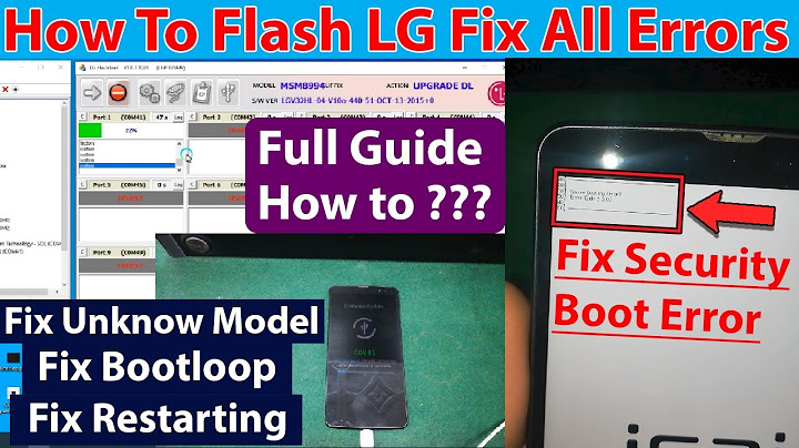 Lg flash tool failed previous load báo lỗi năm 2024