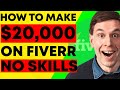 How To Make Money On Fiverr.com ($20,000) Without Skills! (FIVERR TUTORIAL!)
