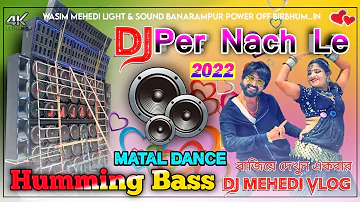 Dj Par Nach La Humming Bass Song Kamariya Lachke Dil Mera Dhadke Matal Dance Dj Song Dj Mehedi Mix