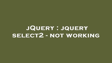 jQuery : jquery select2 - not working