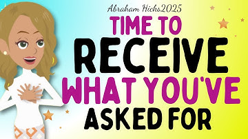 Abraham Hicks2025 - Time to receive what you