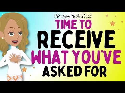 Abraham Hicks2025 Time To Receive What You Ve Asked For The Law Of Attraction