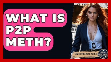 What Is P2P Meth? - Law Enforcement Insider