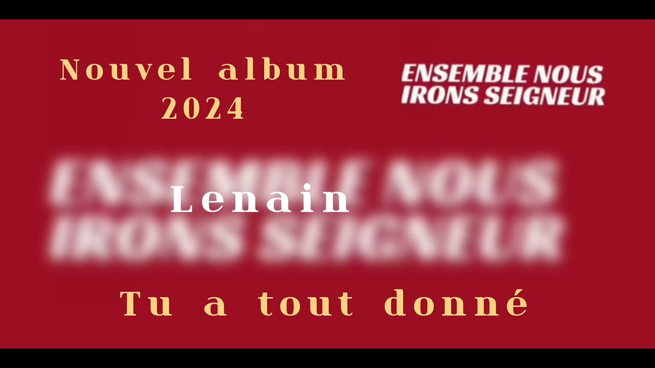 Lenain / tu a tout donné / nouvel album 2024 ensemble nous irons seigneur