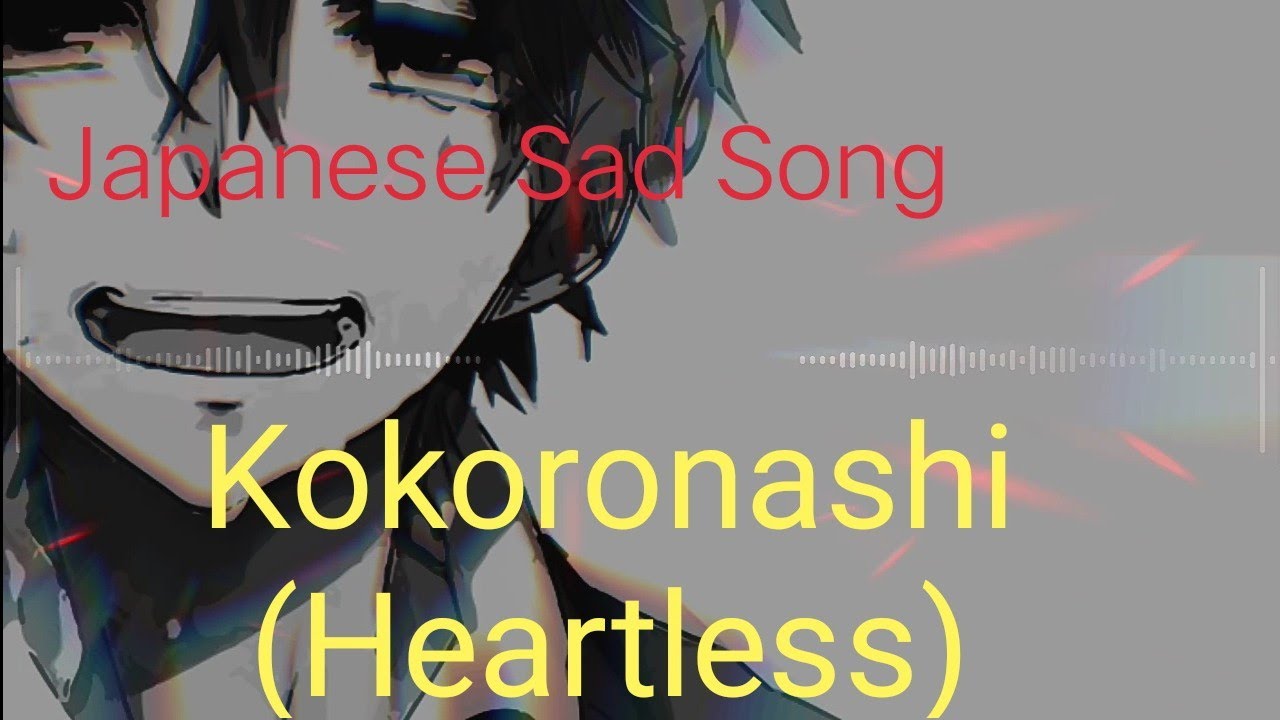 japanese-sad-song-kokoronashi-heartless-youtube