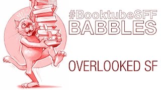 SFF180 | #BooktubeSFF Babbles | Overlooked SF