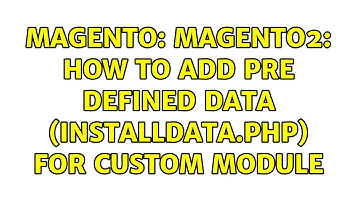 Magento: Magento2: How to add pre defined data (installData.php) for Custom Module (2 Solutions!!)