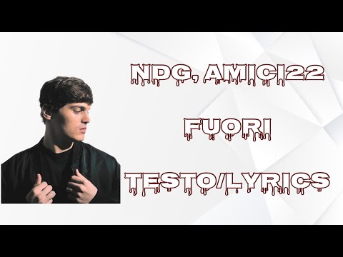 NDG, AMICI22 - FUORI - TESTO/LYRICS