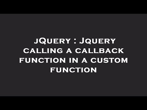 jQuery : Jquery calling a callback function in a custom function