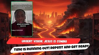 Urgent Vision Jesus Is Coming  Time Is Running Out Repent And Get Ready