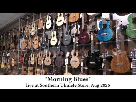 "Morning Blues" live at Southern Ukulele Store 8/8/26