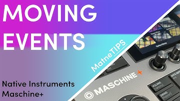 Moving Events | Native Instruments Maschine+