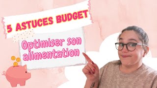 5 astuces budget : Optimiser son alimentation au quotidien
