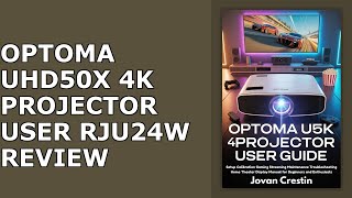 OPTOMA UHD50X 4K PROJECTOR USER GUIDE: Setup Calibration Gaming Streaming Maintenance Troubleshoo...
