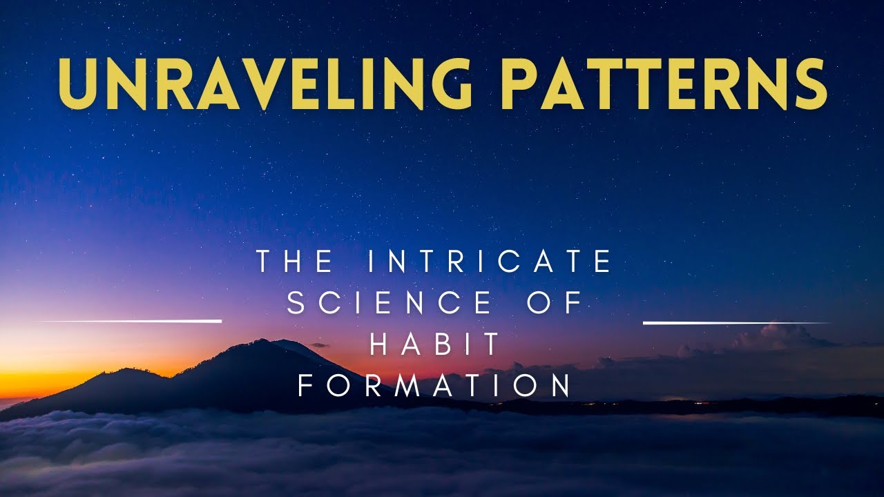 Unraveling Patterns - The Intricate Science of Habit Formation - YouTube