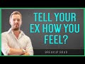 Should I Tell My Ex How I Feel About Them?