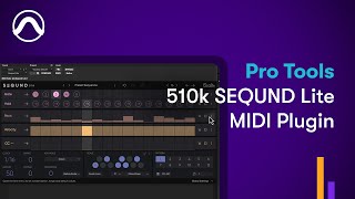 How to Use the 510k SEQUND Lite MIDI Plugin in Pro Tools