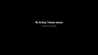 Ki Achey Tomar mone