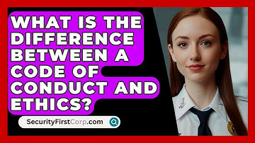 What Is The Difference Between A Code Of Conduct And Ethics? - SecurityFirstCorp.com