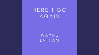 Video thumbnail of "Wayne Latham - Here I Go Again (Radio Edit)"