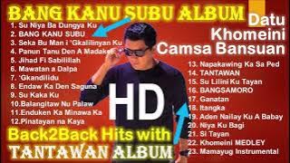 Datu Khomeini Camsa Bansuan Songs Collection | Bang Kanu Subu and Tantawan Back to Back Album