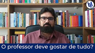 É preciso gostar de tudo o que ensinamos? | Magistério | Professor Weslley Barbosa