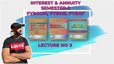 F.Y.B.Com. Maths Second Semester|| FYBAF, FYBMS MATHS SEM-2 || INTEREST & ANNUITY || SIRAJ SHAIKH ||