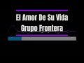 Karaoke - El Amor De Su Vida - Grupo Frontera X Grupo Firme