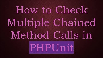 How to Check Multiple Chained Method Calls in PHPUnit