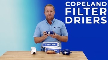 Copeland Filter Driers: Product Overview and Installation Tips