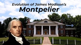 The Evolution of James Madisons Montpelier