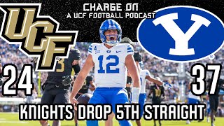 Charge On Ep.149- BYU BEATS DOWN UCF 37-24 as Knights drop 5th straight | Can it get any worse?